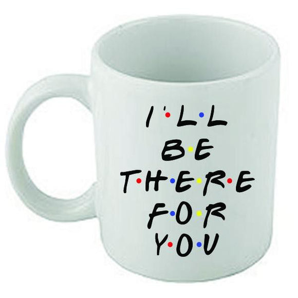 Friends-Mug-White-I`ll be there for you